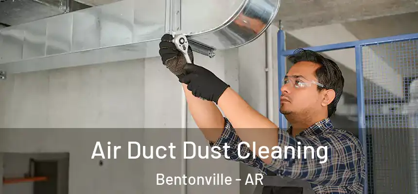  Air Duct Dust Cleaning Bentonville - AR