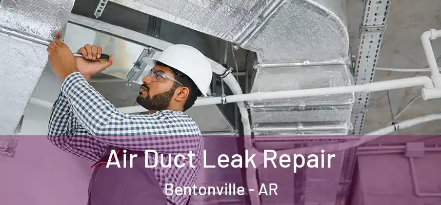  Air Duct Leak Repair Bentonville - AR