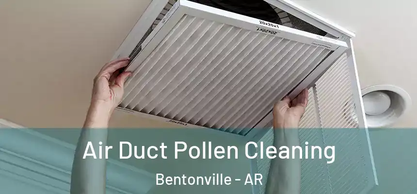 Air Duct Pollen Cleaning Bentonville - AR