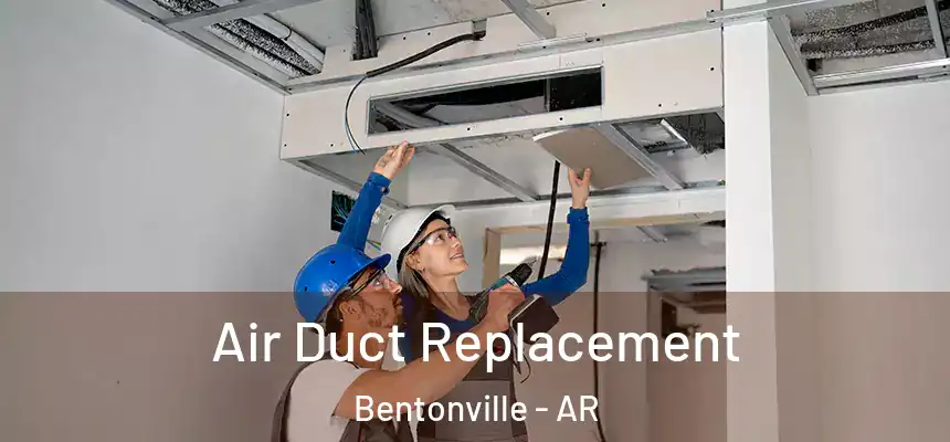  Air Duct Replacement Bentonville - AR