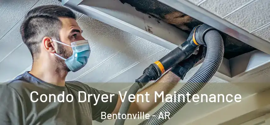  Condo Dryer Vent Maintenance Bentonville - AR