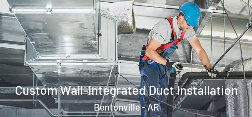  Custom Wall-Integrated Duct Installation Bentonville - AR