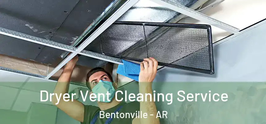  Dryer Vent Cleaning Service Bentonville - AR