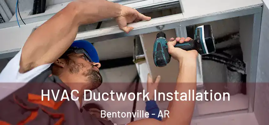  HVAC Ductwork Installation Bentonville - AR