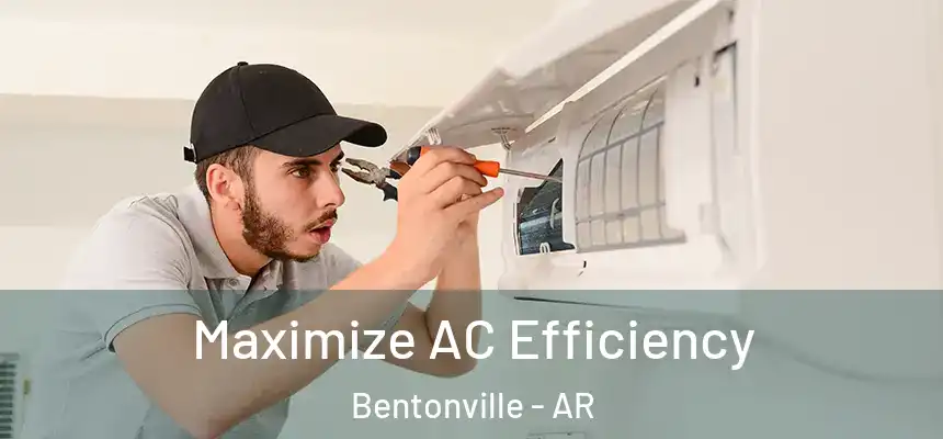 Maximize AC Efficiency Bentonville - AR