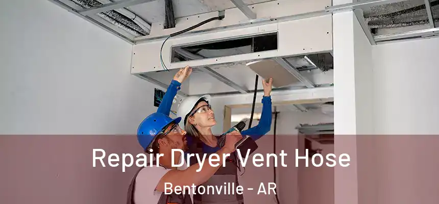  Repair Dryer Vent Hose Bentonville - AR